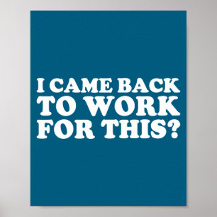 Poster Je Suis Revenu Travailler Pour Ça_ Citation Drôle 