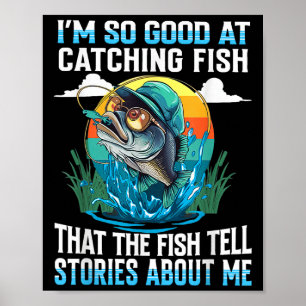 Poster Je Suis Si Bon Pour Attraper Des Poissons Que Les