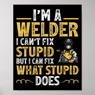 Poster Je suis un soudeur je ne peux pas réparer Stud drô