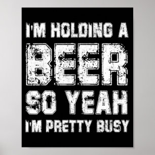 Poster Je Tiens Une Bière Alors Ouais Je Suis Plutôt Occu