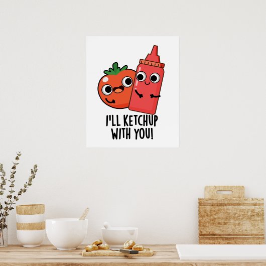 Poster Je vais Ketchup avec vous amusant jeu de nourritur (Cuisine)
