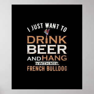 Poster Je Veux Juste Boire De La Bière Et Accrocher Avec
