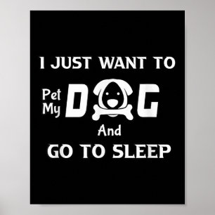 Poster Je Veux Juste Pet Mon Chien Et Aller Dormir, drôle