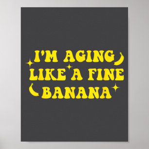 Poster Je vieillis comme une bonne banane Citation drôle