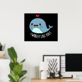 Poster Je Whaley Aime Vous Drôle Baleine Pun Dark BG (Bureau à domicile)