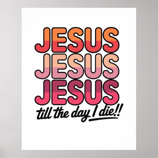 Poster Jesus, Jesus, Jesus Till the day I die (Devant)