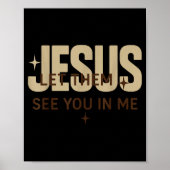Poster Jesus Let Them See You In Me, Christian Bible Vers (Devant)