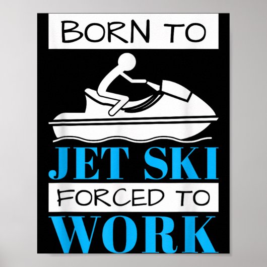 Poster Jet skiing born to jet ski, forced to work  (Devant)