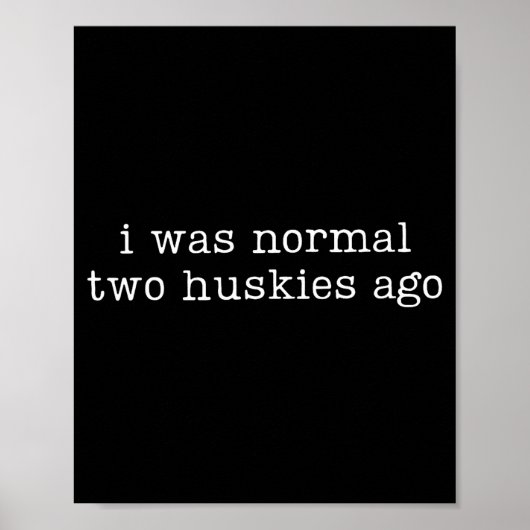 Poster J'étais normal il y a deux huskies Citation drôle (Devant)