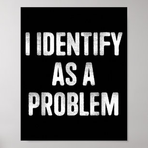 Poster J'Identifie Comme Un Problème Drôle Humour Dit