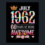 Poster July 1962 60th Birthday 60 Years Awesome Floral<br><div class="desc">Awesome Ideas People who born in 1962 Retro Vintage Classic Old School 60th Awesome Ideas for Men Women. 60 years old awesome vintage birthday. Complete happy birthday decorations .Your birthday party will be funny,  awesome,  epic & legendary</div>