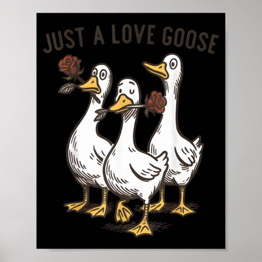 Poster Just A Love Goose Funny Goose Happy Valentine’s Da (Devant)