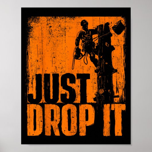 Poster Just Drop It - Arborist Tree Surgeon Lumberjack Wo (Devant)