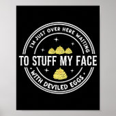 Poster Just Here Waiting To Stuff My Face With Deviled Eg (Devant)