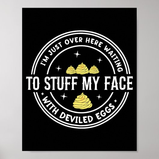 Poster Just Here Waiting To Stuff My Face With Deviled Eg (Devant)