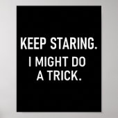 Poster Keep Staring I Might Do A Trick, Funny, Jokes, Sar (Devant)