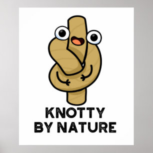 Poster Knotty By Nature Funny Knot Pun