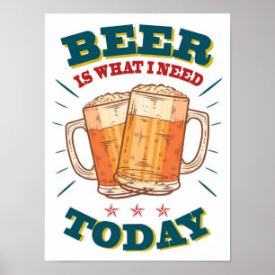 Poster La bière est ce dont j'ai besoin aujourd'hui. Bièr