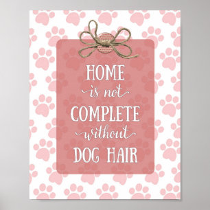 Poster La maison n'est pas complète sans cheveux de chien