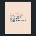 Poster La Même Lumière - Citation Encourageante Inspirant<br><div class="desc">"LA MÊME LUMIÈRE QUE VOUS VOYEZ DANS D'AUTRES EST EN TRAIN DE VOUS, AUSSI." - MHN (Morgan Harper Nichols)</div>