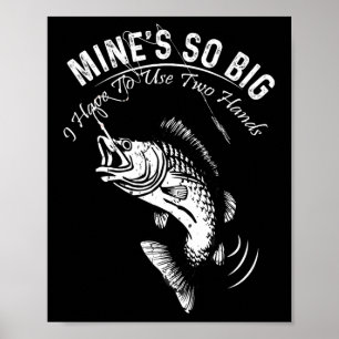 Poster La mienne est si grande que je dois utiliser la pê