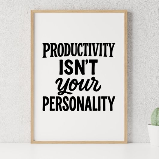Poster La Productivité N'Est Pas Votre Personnalité. Moti