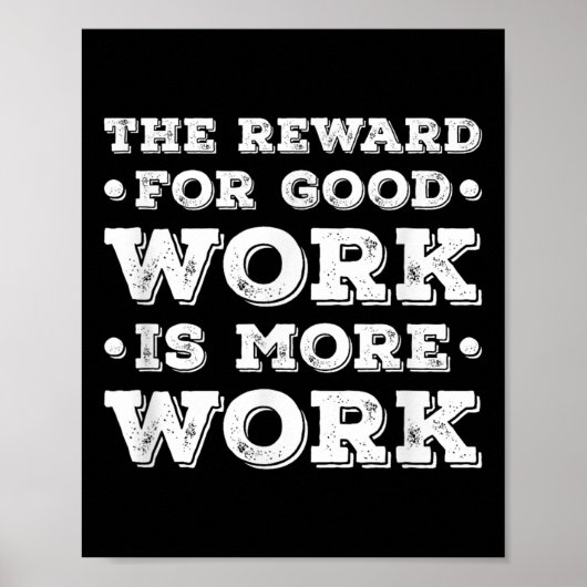 Poster La Récompense Pour Un Bon Travail Est Plus De Trav (Devant)