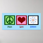 Poster La science de l'amour pour la paix<br><div class="desc">Un cadeau cool pour un professeur de sciences,  un scientifique,  ou juste un geek qui aime apprendre comment le monde fonctionne. Cute Peace Love Science design avec un signe de paix,  le coeur et le modèle atome.</div>