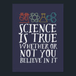 Poster La science drôle est un vrai Geek et scientifique<br><div class="desc">La Science Est Vraie, Que Vous Y Croissiez Ou Non. Conception scientifique inspirante pour ceux qui croient en la preuve scientifique, l'expérience de laboratoire et la recherche. Marchandises motivationnelles cool pour les professeurs de sciences, les scientifiques et les étudiants. Parfait pour geek scientifique, nerd, enseignant et étudiant qui aime la...</div>