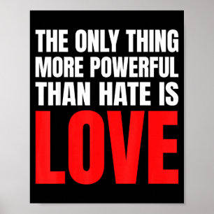 Poster La Seule Chose Plus Puissante Que La Haine Est L'A