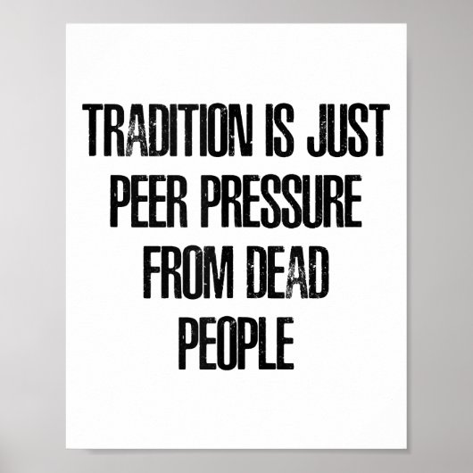 Poster La tradition n'est que la pression des pairs exerc (Devant)