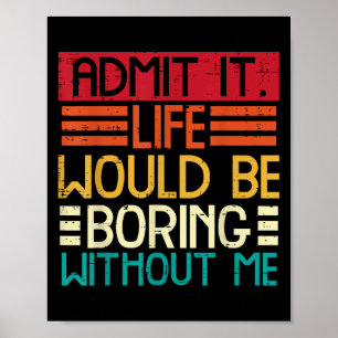 Poster La Vie Ennuyeux Sans Moi Drôle Dire Citation Homme