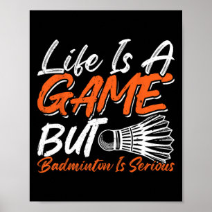 Poster La Vie Est Un Jeu Mais Dminton Est Sérieux 8