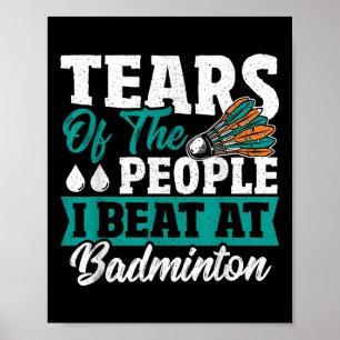 Poster Larmes des gens que j'ai battus au badminton