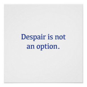 Poster Le désespoir n'est pas une option.
