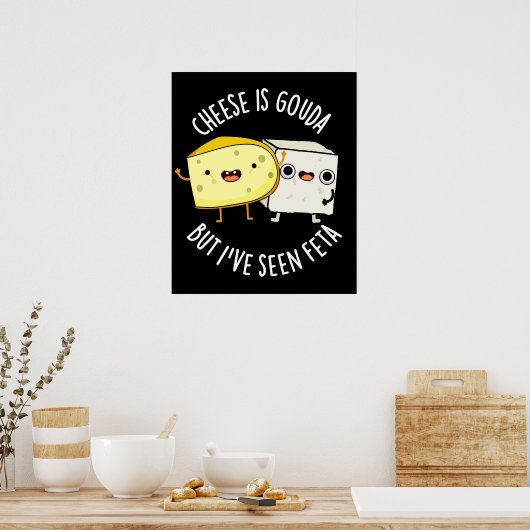 Poster Le Fromage Est Gouda Mais J'Ai Vu Feta Amusant Pun (Cuisine)
