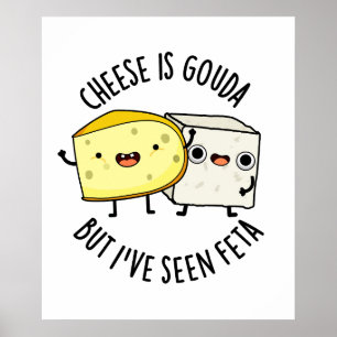 Poster Le Fromage Est Gouda Mais J'Ai Vu Feta Amusant Pun