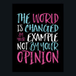 Poster Le Monde Est Changé Par L'Exemple Inspirant Leader<br><div class="desc">Le monde est changé par votre exemple et non par l'opinion. Un modèle de citation inspirant et motivant pour ceux qui défendent l'égalité, choisissent l'amour plutôt que la haine et l'espoir d'un monde meilleur. Inspirer des produits de provocation positifs pour l'anti-racisme et l'anti-intimidation. Soutenez et inspirez les gens à être...</div>