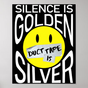 Poster Le silence est d'or, le ruban adhésif est d'argent