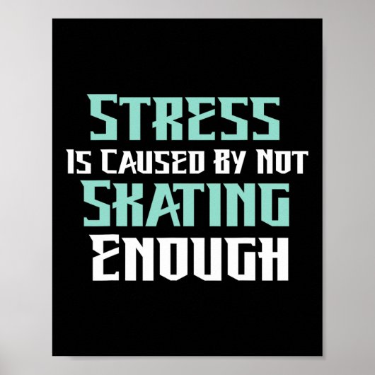 Poster Le stress est causé par un manque de patin à roule (Devant)