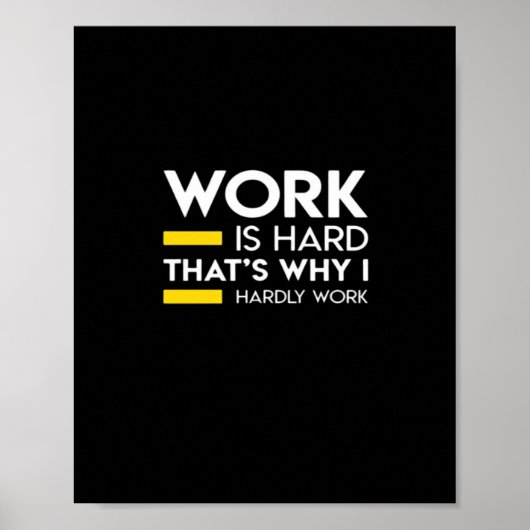 Poster Le travail est difficile C’est pourquoi je ne trav (Devant)