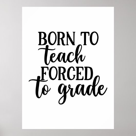 Poster L'Enseignant Est Né Pour Enseigner Forcé À L'Ensei (Devant)