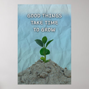Poster Les bonnes choses prennent du temps pour grandir.