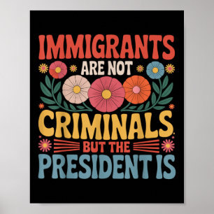 Poster Les immigrés ne sont pas des criminels le présiden