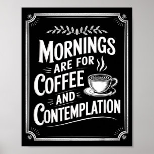 Poster Les Matins Sont Pour Le Café Et La Contemplation C