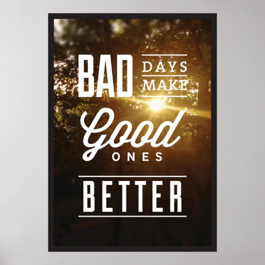 Poster Les Mauvais Jours Rendent Les Bons Meilleurs. (Devant)