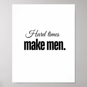 Poster Les temps difficiles font des hommes.