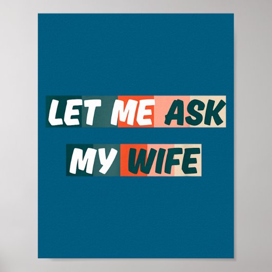Poster Let Me Ask My Wife Funny Husband Quote  (Devant)