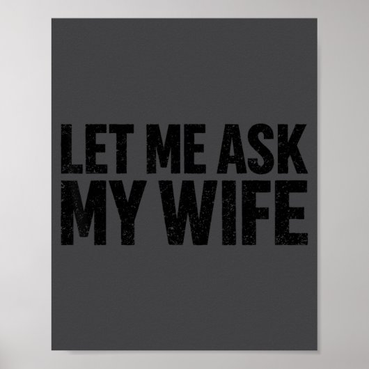 Poster Let Me Ask My Wife She Said No Funny Husband (Devant)