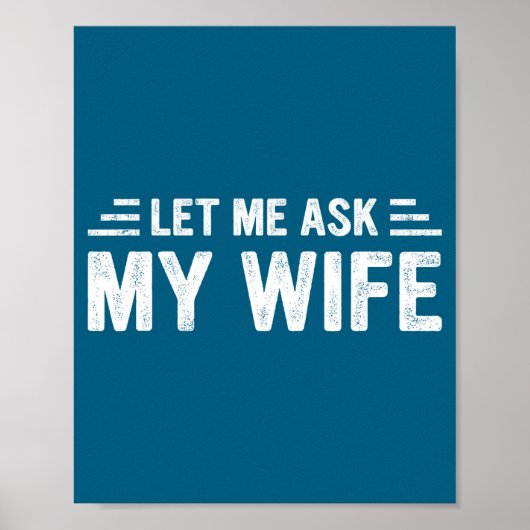 Poster Let Me Ask My Wife She Said No Funny Husband  (Devant)